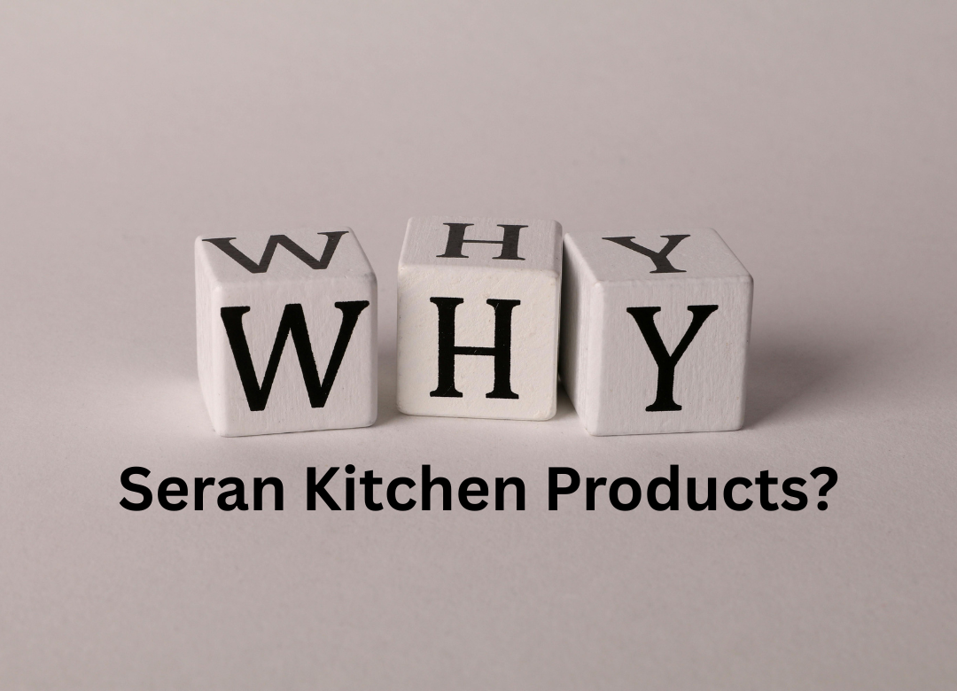 Why Seran Kitchen Products?